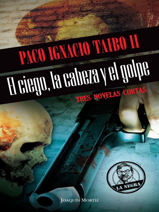 Title details for El ciego, la cabeza y el golpe by Paco Ignacio Taibo II - Available